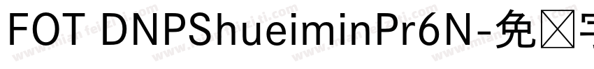 FOT DNPShueiminPr6N字体转换